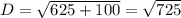 D=\sqrt{625+100}=\sqrt{725}