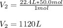 V_2=\frac{22.4L*50.0mol}{1mol}\\\\V_2=1120 L