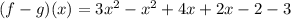 (f-g)(x) = 3x^2 - x^2+ 4x + 2x- 2   - 3
