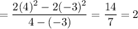=\dfrac{2(4)^2-2(-3)^2}{4-(-3)}=\dfrac{14}{7}=2