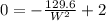 0 = -\frac{129.6}{W^2} + 2