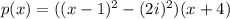 p(x) = ((x-1)^2 - (2i)^2)(x + 4)