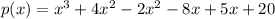 p(x) = x^3 + 4x^2 - 2x^2 - 8x + 5x + 20