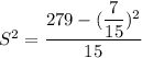 S^2 = \dfrac{279- ( \dfrac{7}{15} )^2}{15}