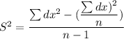 S^2 = \dfrac{\sum dx^2 - ( \dfrac{\sum dx)^2}{n} )}{n-1}