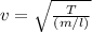 v=\sqrt{\frac{T}{(m/l)}}
