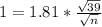 1 = 1.81*\frac{\sqrt{39}}{\sqrt{n}}