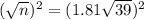 (\sqrt{n})^2 = (1.81\sqrt{39})^2