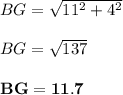 BG = \sqrt{11^2 + 4^2} \\\\BG = \sqrt{137} \\\\\mathbf{BG = 11.7}
