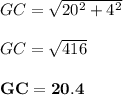 GC = \sqrt{20^2 + 4^2} \\\\GC = \sqrt{416} \\\\\mathbf{GC = 20.4}
