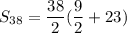 \displaystyle  S_{38}=\frac{38}{2}( \frac{9}{2} + 23)