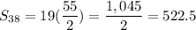 \displaystyle  S_{38}=19(  \frac{55}{2})= \frac{1,045}{2}=522.5