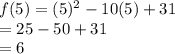 f(5) = (5)^2-10(5)+31\\=25-50+31\\=6