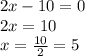2x-10 = 0\\2x = 10\\x = \frac{10}{2} = 5