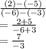 \frac{(2)-(-5)}{(-6)-(-3)} \\= \frac{2+5}{-6+3} \\= \frac{7}{-3}