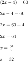 (2x - 4) \degree = 60 \degree \\  \\ 2x - 4 = 60 \\  \\ 2x = 60 + 4 \\  \\ 2x = 64 \\  \\ x =  \frac{64}{2}  \\  \\ x = 32