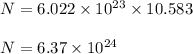 N = 6.022 \times 10^{23}\times 10.583\\\\N = 6.37 \times 10^{24}