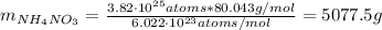m_{NH_{4}NO_{3}} = \frac{3.82 \cdot 10^{25} atoms*80.043 g/mol}{6.022 \cdot 10^{23} atoms/mol} = 5077.5 g