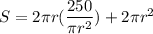 S = 2\pi r (\dfrac{250}{\pi r^2}) + 2 \pi r ^2
