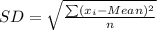 SD= \sqrt{\frac{\sum (x_i - Mean)^2}{n}
