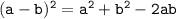 \tt{(a-b)^2=a^2+b^2-2ab  }