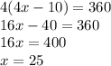 4(4x-10)=360\\16x-40=360\\16x=400\\x=25