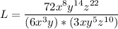 \displaystyle L=\frac{72x^8y^{14}z^{22}}{(6x^3y)*(3xy^5z^{10})}