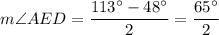 \displaystyle m\angle AED=\frac{113^\circ-48^\circ}{2}=\frac{65^\circ}{2}