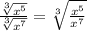 \frac{\sqrt[3]{x^5}}{\sqrt[3]{x^7}}=\sqrt[3]{\frac{x^5}{x^7}}