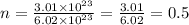n =  \frac{3.01 \times  {10}^{23} }{6.02 \times  {10}^{23} }  =  \frac{3.01}{6.02}  = 0.5 \\