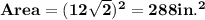 \bold{Area = (12\sqrt2)^2 = 288 in.^2}