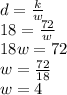 d=\frac{k}{w}\\18=\frac{72}{w}\\18w=72\\w=\frac{72}{18}\\w=4