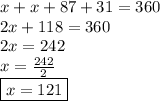 x + x + 87 + 31 = 360 \\ 2x + 118 = 360 \\ 2x = 242 \\ x =  \frac{242}{2}  \\  \boxed{x = 121}