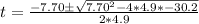 t = \frac{-7.70\±\sqrt{7.70^2 - 4*4.9*-30.2}}{2*4.9}