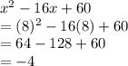 x^2-16x+60\\=(8)^2-16(8)+60\\=64-128+60\\=-4