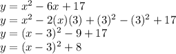 y=x^2-6x+17\\y=x^2-2(x)(3)+(3)^2-(3)^2+17\\y=(x-3)^2-9+17\\y=(x-3)^2+8