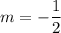 m=-\dfrac{1}{2}