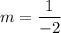 m=\dfrac{1}{-2}