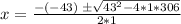 x = \frac {-(-43) \; \pm \sqrt {43^{2} - 4*1*306}}{2*1}