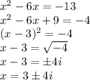 x^2 - 6x = -13\\x^2 - 6x + 9 = -4\\(x - 3)^2 = -4\\x - 3 = \sqrt{-4}\\x - 3 = \pm 4 i\\x = 3 \pm 4 i\\