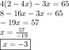 4(2 - 4x) - 3x = 65 \\ 8 - 16x - 3x = 65 \\  - 19x = 57 \\ x =  \frac{57}{ - 19}  \\  \boxed{x =  - 3}