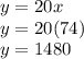 y=20x\\y=20(74)\\y=1480