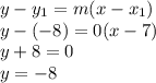 y-y_1=m(x-x_1)\\y-(-8)=0(x-7)\\y+8=0\\y=-8