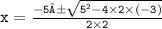 \tt{x =  \frac{ - 5± \sqrt{ {5}^{2} - 4 \times 2 \times ( - 3) } }{2 \times 2} }