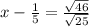 x-\frac{1}{5}=\frac{\sqrt{46}}{\sqrt{25}}