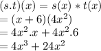 (s.t)(x) = s(x)*t(x)\\= (x+6)(4x^2)\\=4x^2.x+4x^2.6\\=4x^3+24x^2