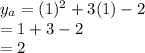 y_a= (1)^2+3(1)-2\\= 1+3-2\\=2