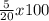 \frac{5}{20}x100