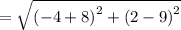 =\sqrt{\left(-4+8\right)^2+\left(2-9\right)^2}