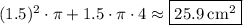 (1.5)^2\cdot \pi +1.5 \cdot \pi \cdot 4 \approx \fbox{$25.9\:\mathrm{cm^2}$}